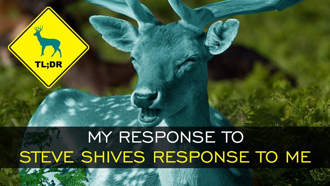 TL;DR - My Response to Steve Shives Response to Me [12/Jun/15]