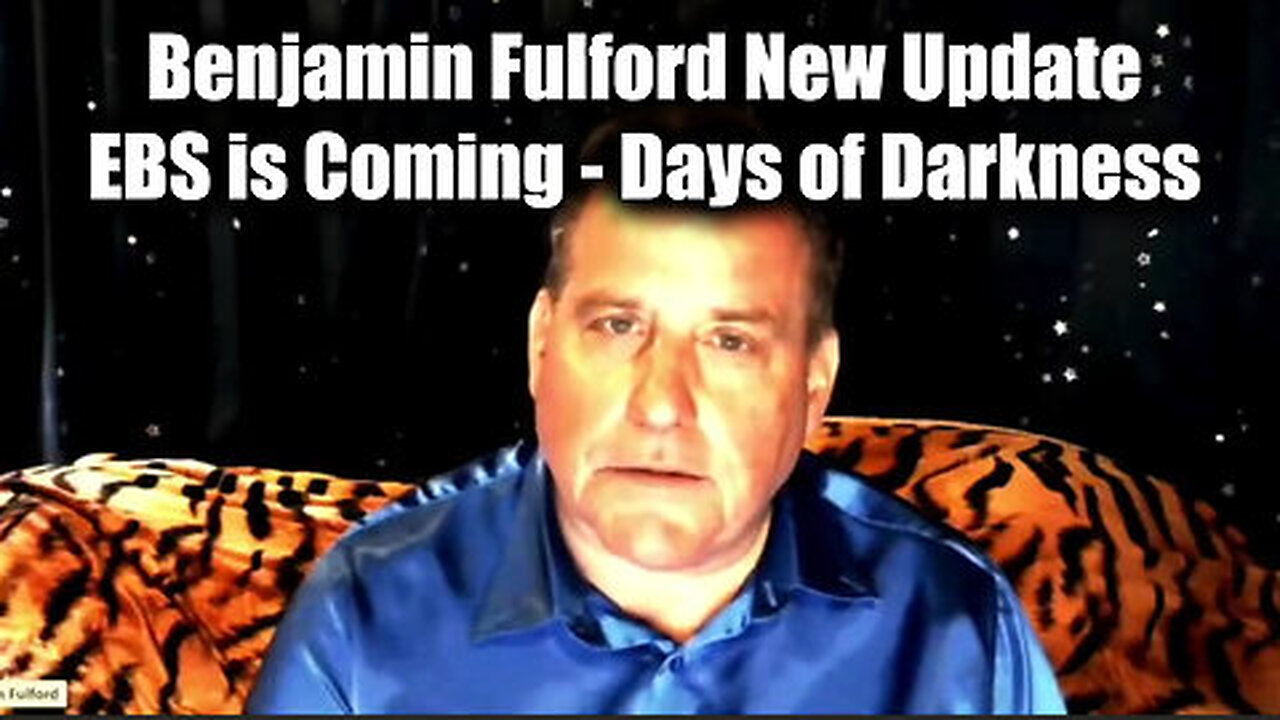 Benjamin Fulford New Update 'EBS is Coming - Days of Darkness'