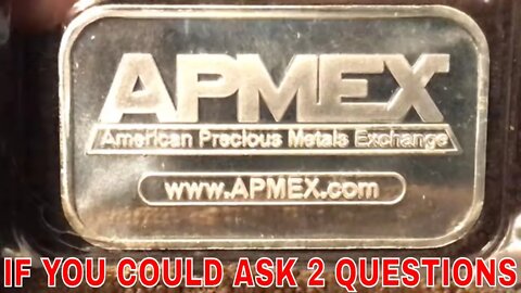 If You Could Ask APMEX 2 Questions