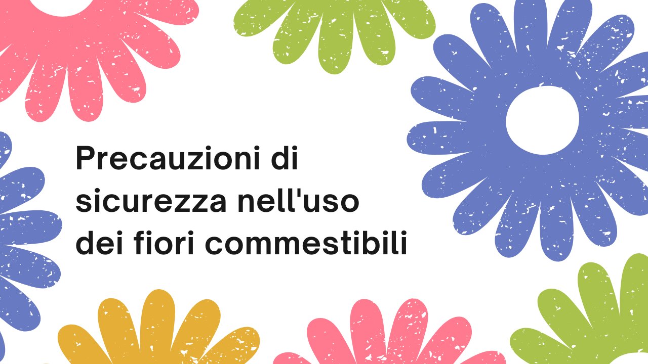 Precauzioni di sicurezza nell'uso dei fiori commestibili