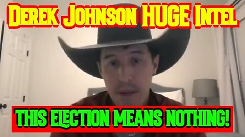 Derek Johnson HUGE Intel: THIS ELECTION MEANS NOTHING!