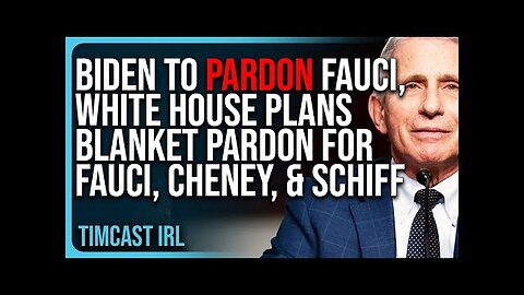 Biden To PARDON FAUCI, White House Plans BLANKET PARDON For Fauci, Cheney, & Schiff, FEAR Of Trump