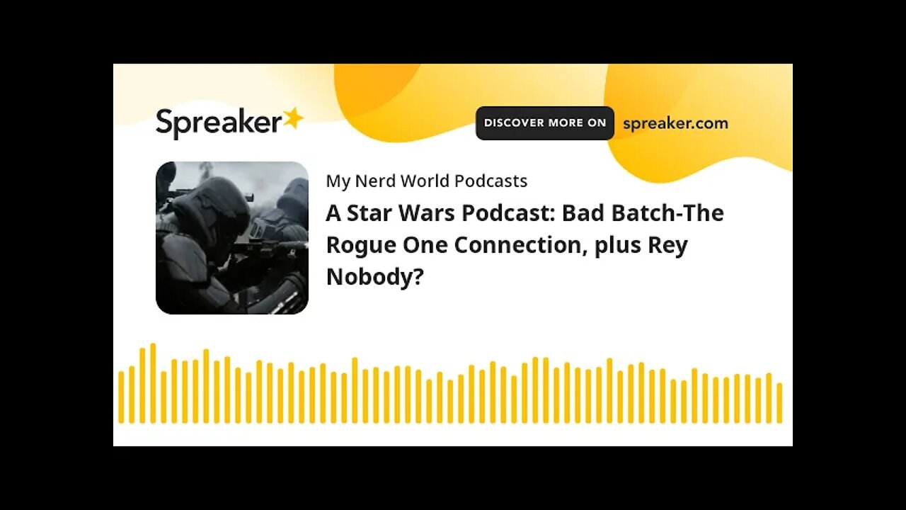 A Star Wars Podcast: The Bad Batch -The Rogue One Connection, plus Rey Nobody?