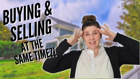 Buying & Selling A Home Simultaneously