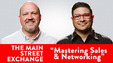 #5 | Mastering Sales and Networking | The Main Street Exchange Podcast