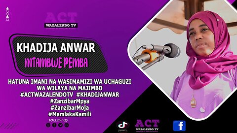 HATUNA IMANI NA WASIMAMIZI WA TUME ZA UCHAGUZI ZA MAJIMBO NA WILAYA... #KHADIJAANWAR #actwazalendotv