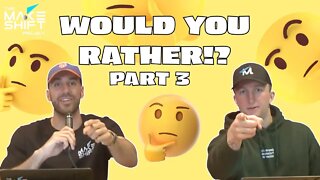 WOULD YOU RATHER With The Makeshift Project! 🤔