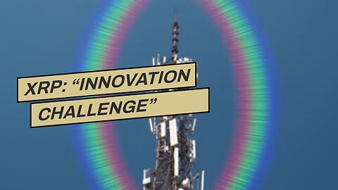 XRP: “INNOVATION CHALLENGE” Launched By Ripple