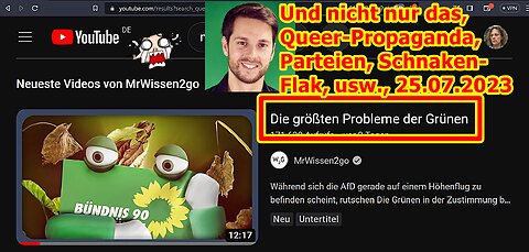 Perverse Queer-Propaganda, MrWissen2go zu den Grünen, Schnaken-Flak, usw., 25.07.2023 ...