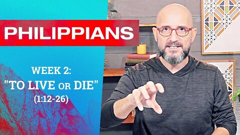 Philippians: TO LIVE OR DIE (1:12-26) Sermon Only - LifePoint Church Longwood