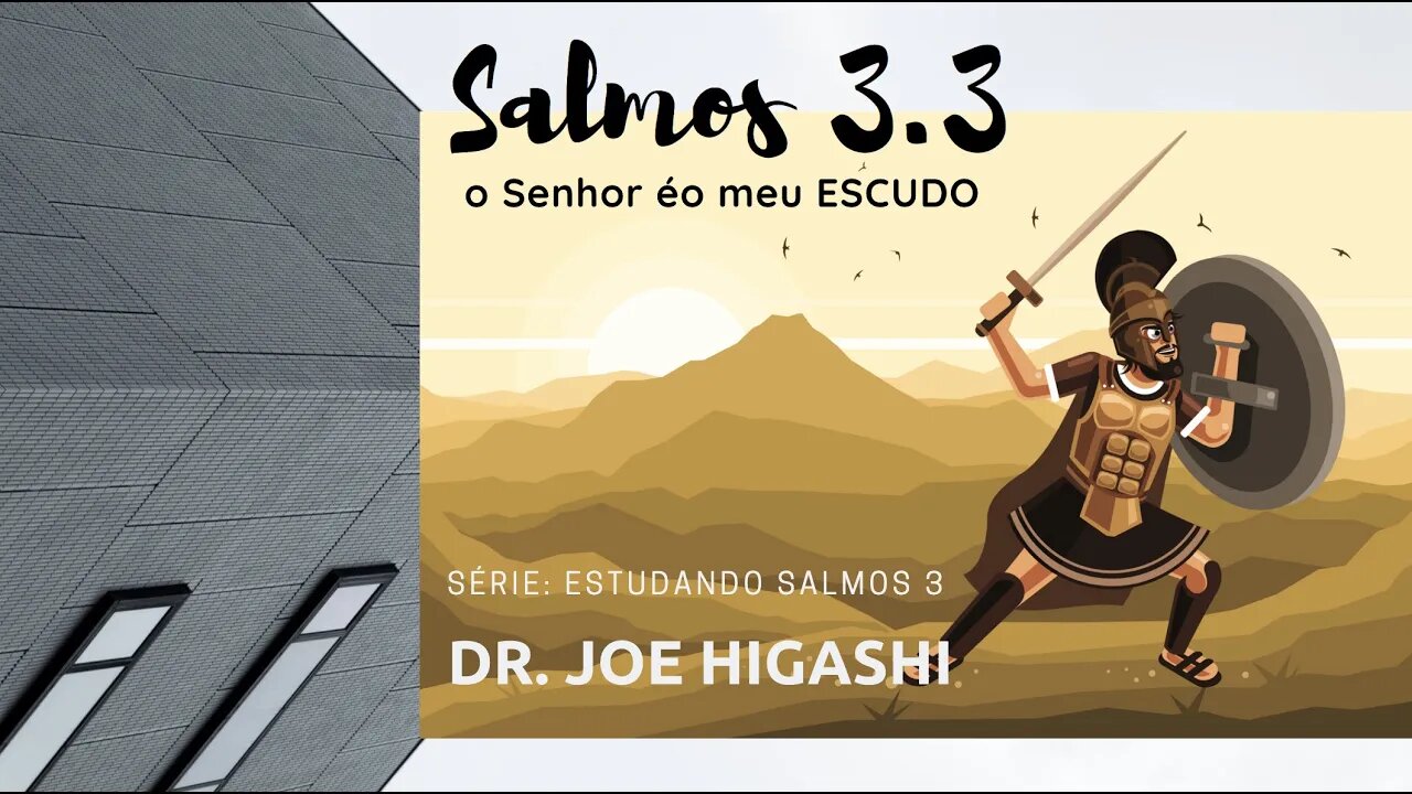 salmos 3x3 senhor es meu escudo com Dr. Joe Higashi