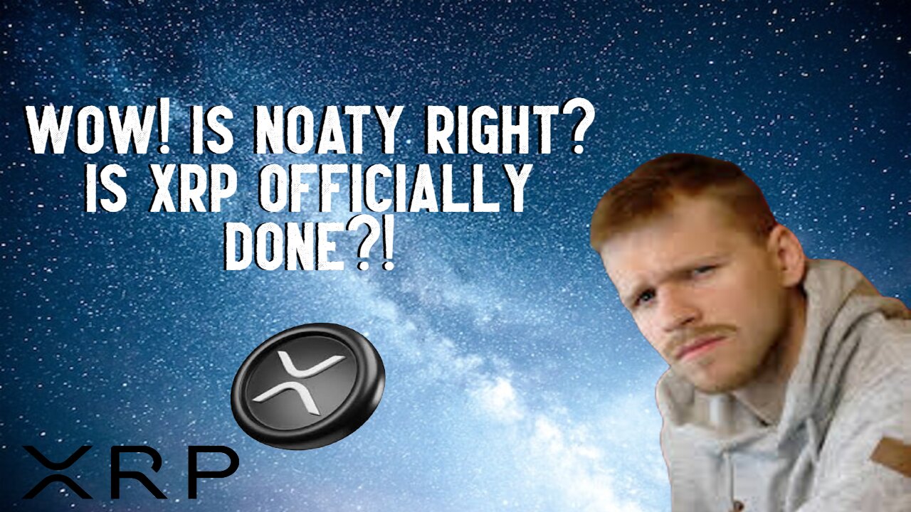 Wow! Is Noaty Right? Is XRP OFFICIALLY DONE?!