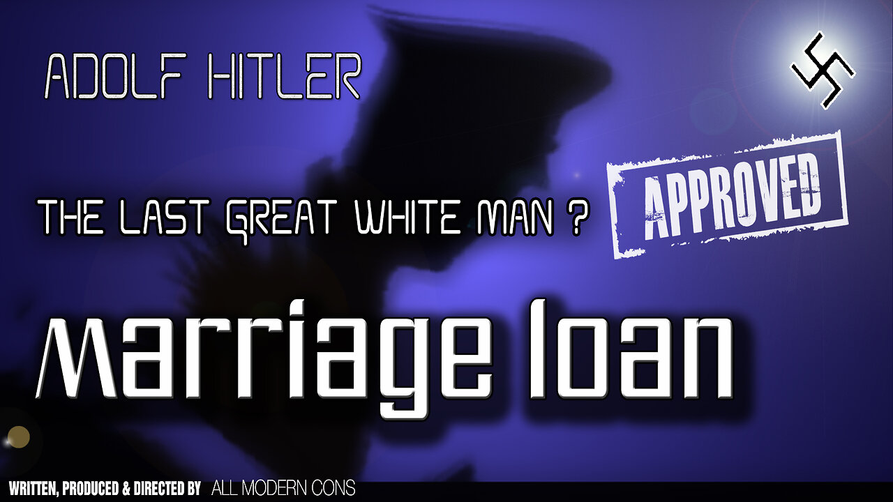 MARRIAGE LOAN - ADOLF HITLER THE LAST GREAT WHITE MAN?