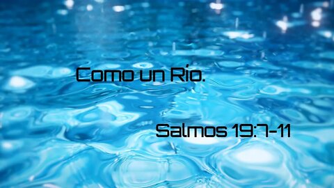 Como un Rio - Salmos 19.7-11