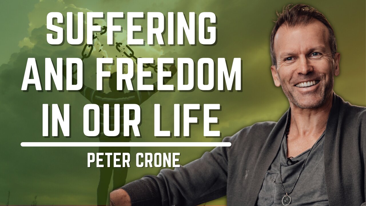 Suffering And Freedom In Our Life | Peter Crone