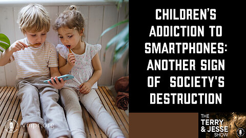 19 Jan 23, T&J: Children’s Addiction to Smartphones: Another Sign of Society's Destruction