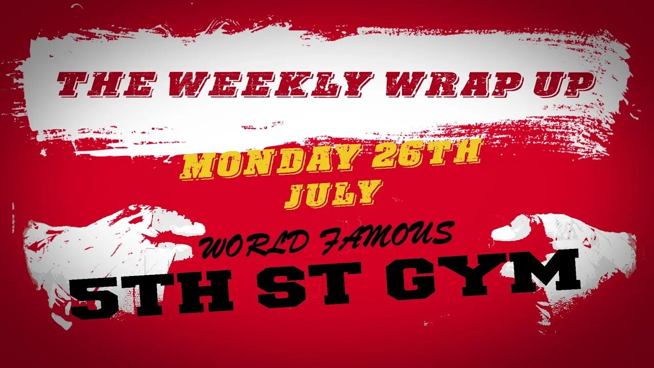 THE WEEKLY WRAP UP #5 - 26th July - 5th St GYM