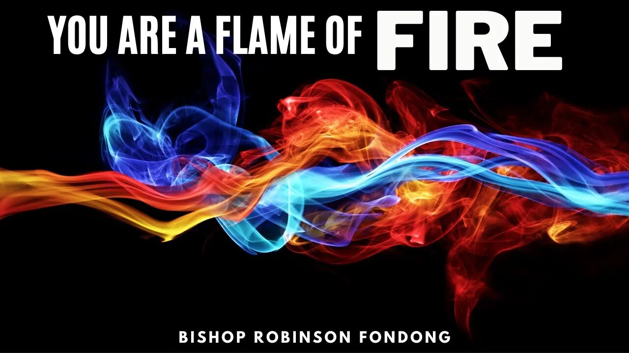 You Are A Flame Of Fire // Bishop Robinson Fondong