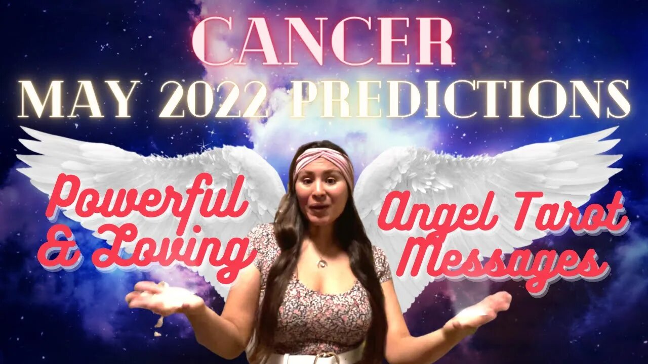 ✨Cancer (May 2022 Predictions) Powerful & Loving Angel Messages😇✨