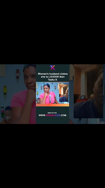 Woman’s husband claims she is LOUDER than Tasha K