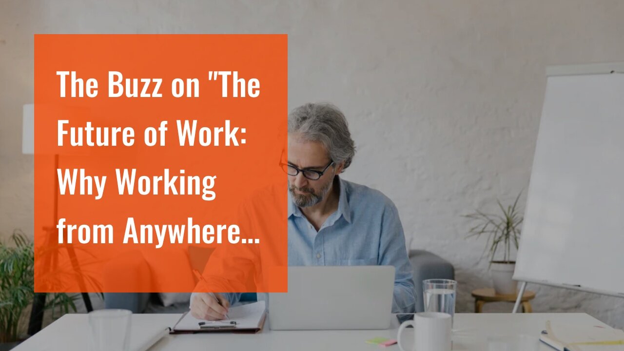 The Buzz on "The Future of Work: Why Working from Anywhere is Here to Stay"