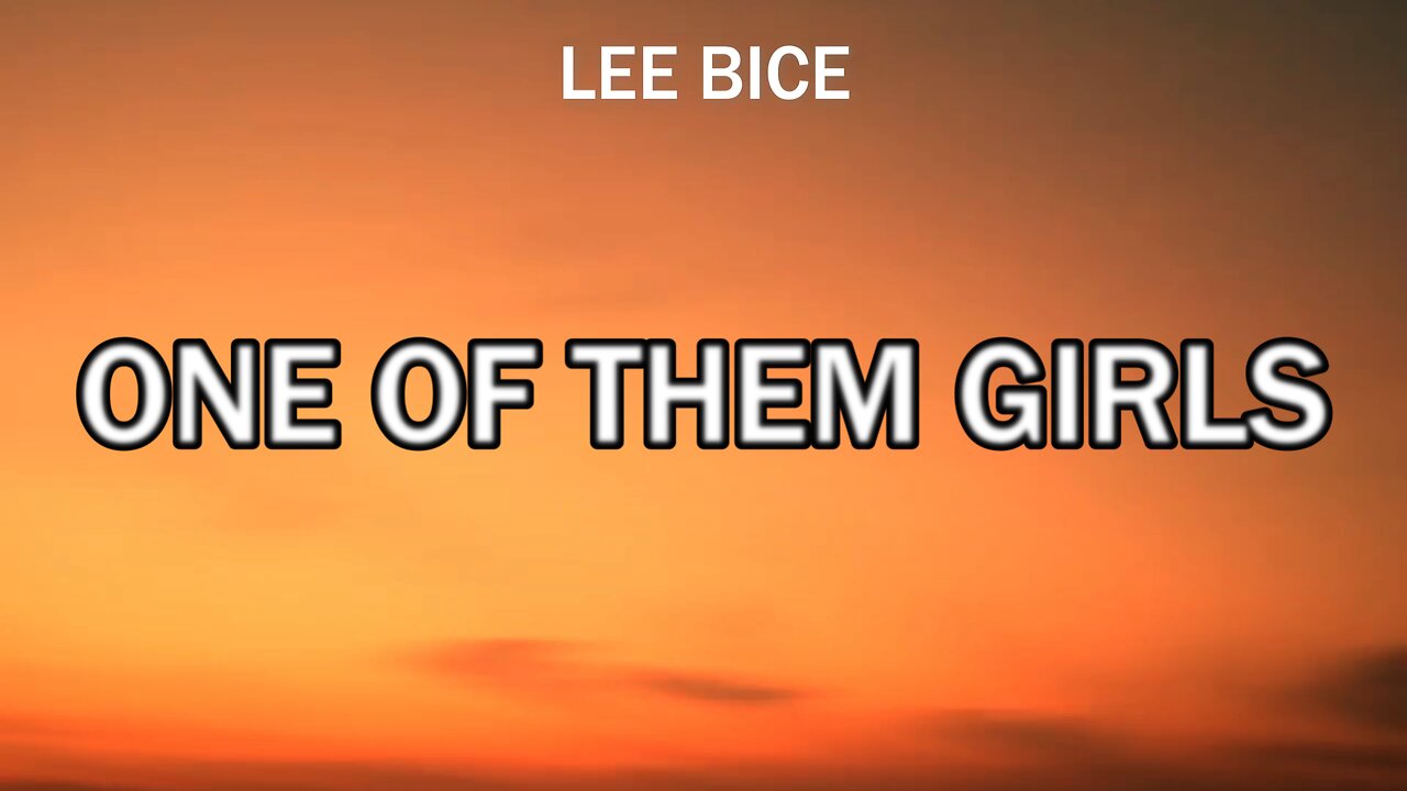 🔴 ONE OF THEM GIRLS - LEE BICE (LYRICS)