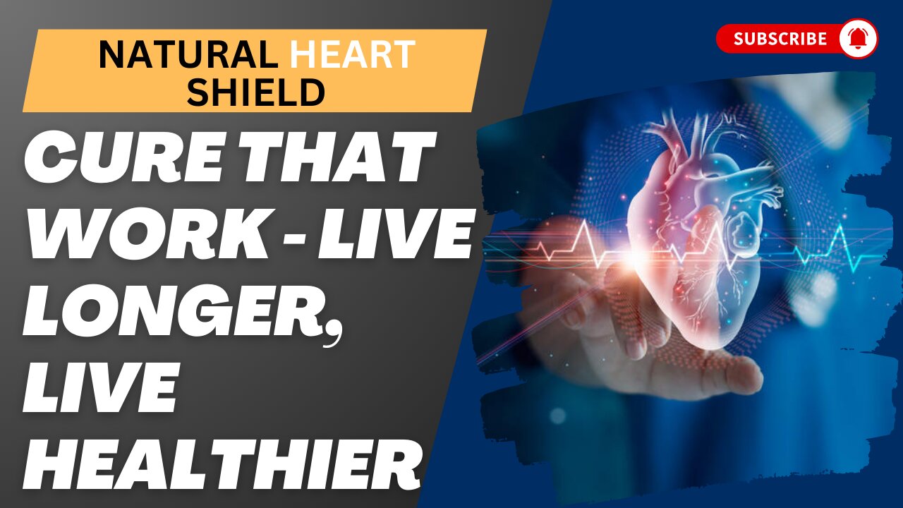 Natural Heart Shield: Cure That Work - Live Longer, Live Healthier!