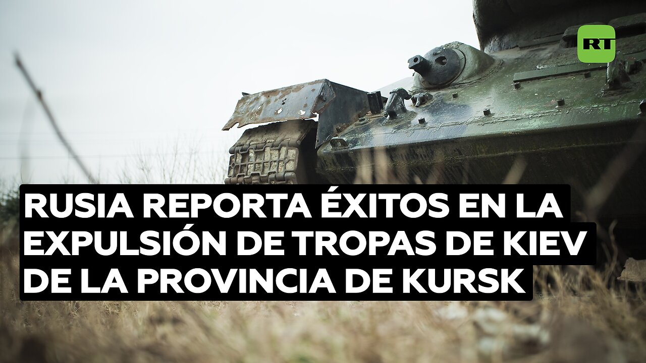 Rusia reporta éxitos en la expulsión de tropas de Kiev de la provincia de Kursk