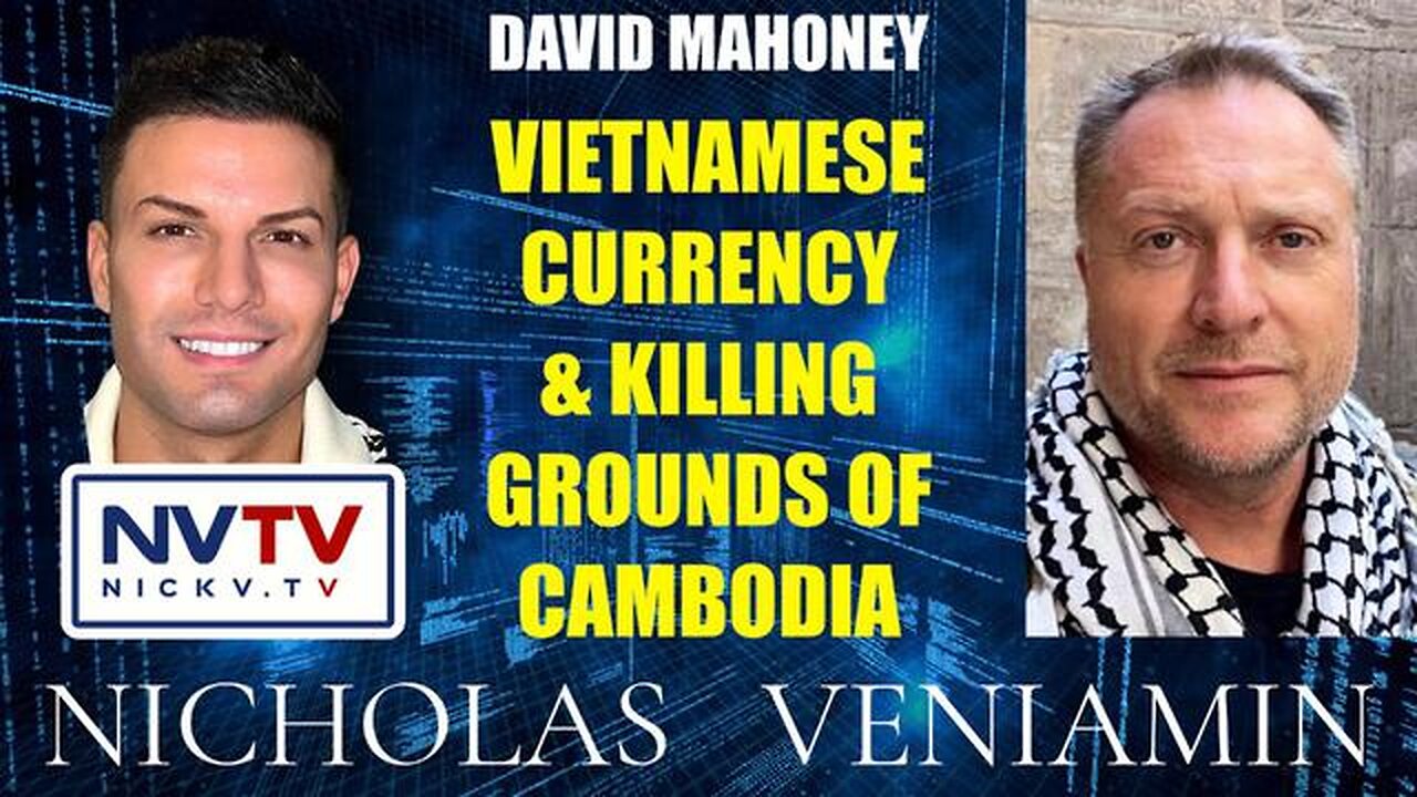 David Mahoney Discusses Vietnamese Currency & Killing Grounds Of Cambodia with Nicholas Veniamin