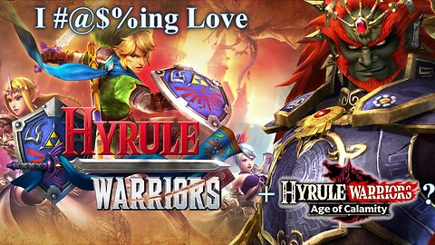 I F***ing Love Hyrule Warriors (+Brief Thoughts on Age of Calamity Previews)