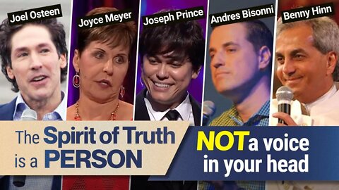 Joel Osteen, Joyce Meyer, Joseph Prince - The Spirit of Truth is a Person, Not a Voice in Your Head