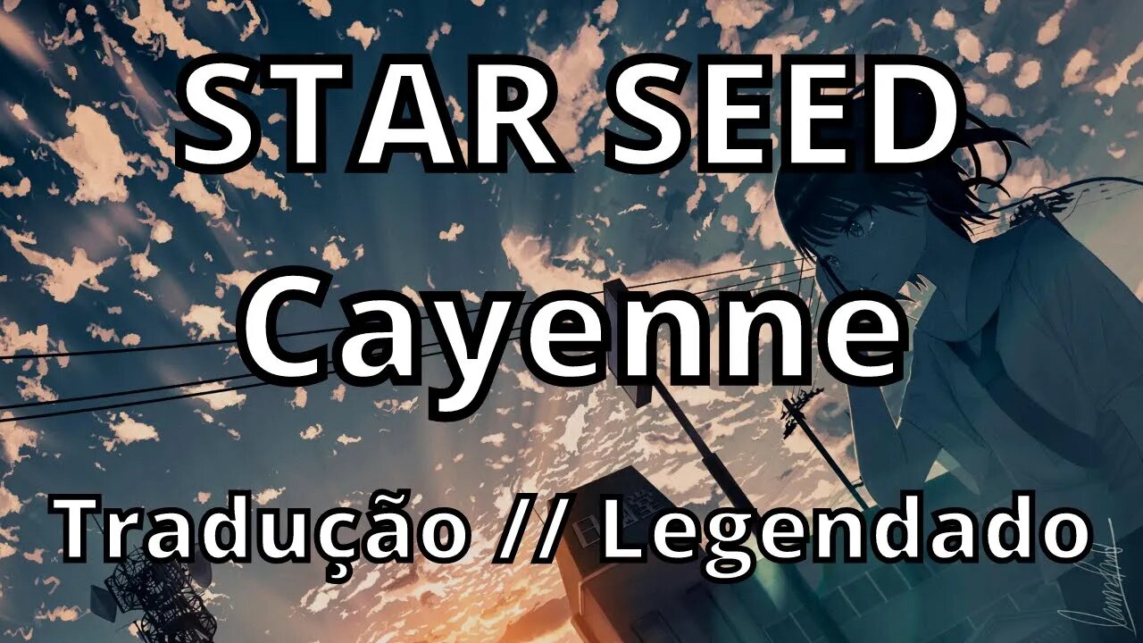 STAR SEED - Cayenne ( Tradução // Legendado )