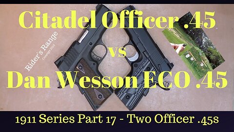 1911 Series Part 17 - Citadel Officer .45 vs Dan Wesson ECO .45