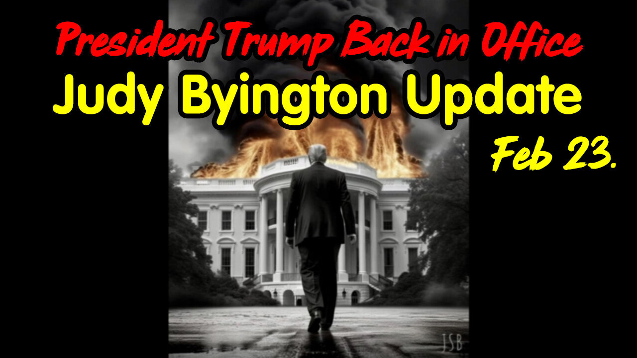 President Trump Back in Office - Judy Byington Update Feb 23.