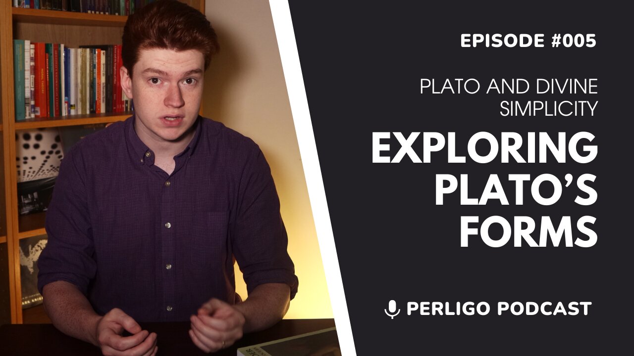 Exploring Plato's Forms | Plato and Divine Simplicity | Episode #005