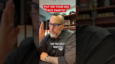 PUT on YOUR BIG BOY Pants!