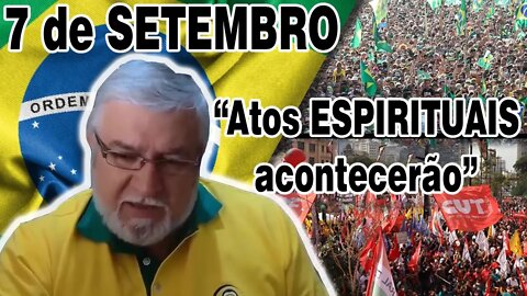 7 de Setembro: "Atos Espirituais Acontecerão"