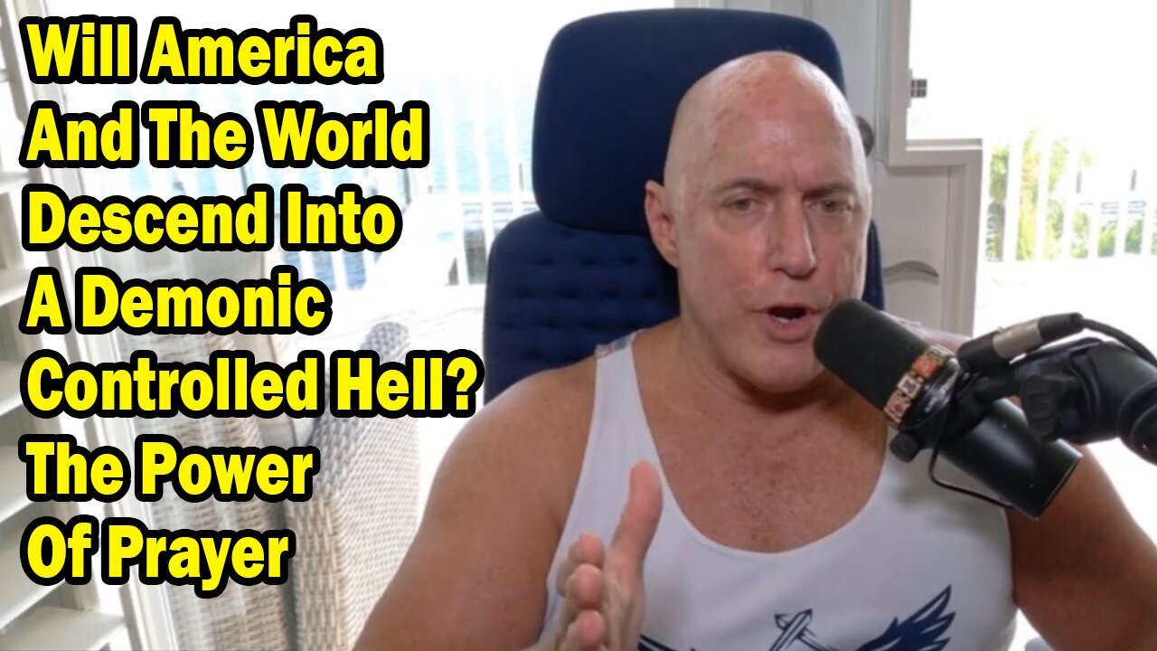 Will America And The World Descend Into A Demonic Controlled Hell? The Power Of Prayer