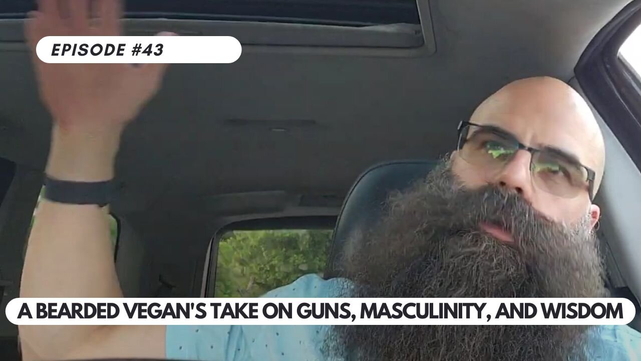 Ep #43 - Challenging Stereotypes: A Bearded Vegan's Take on Guns, Masculinity, and Wisdom