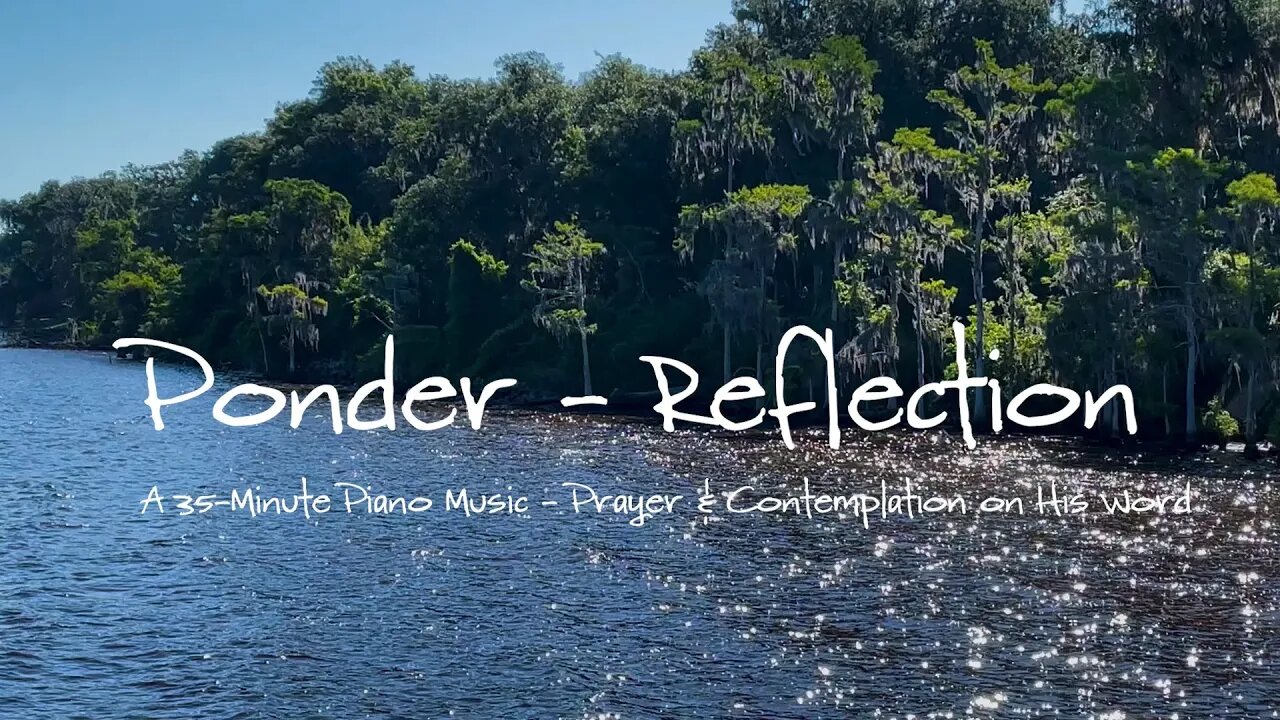 Ponder Reflection - A 35 Minute Piano Instrumental, Video & Scripture mosaic featuring Florida Parks