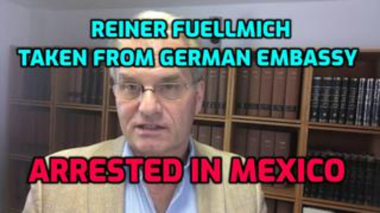 Reiner Fuellmich Taken From German Embassy In Mexico, Flown To Frankfurt and Arrested