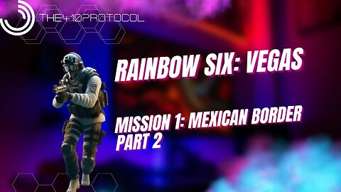 Rainbow Six: Vegas (Mission 1: Mexican Border - Part 2)