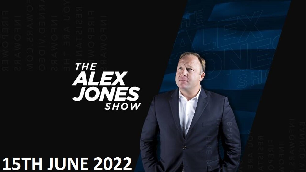 The Alex Jones Show - Wednesday - 15/06/22