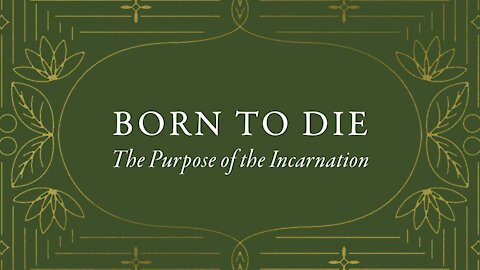 Born to Die: The Purpose of the Incarnation