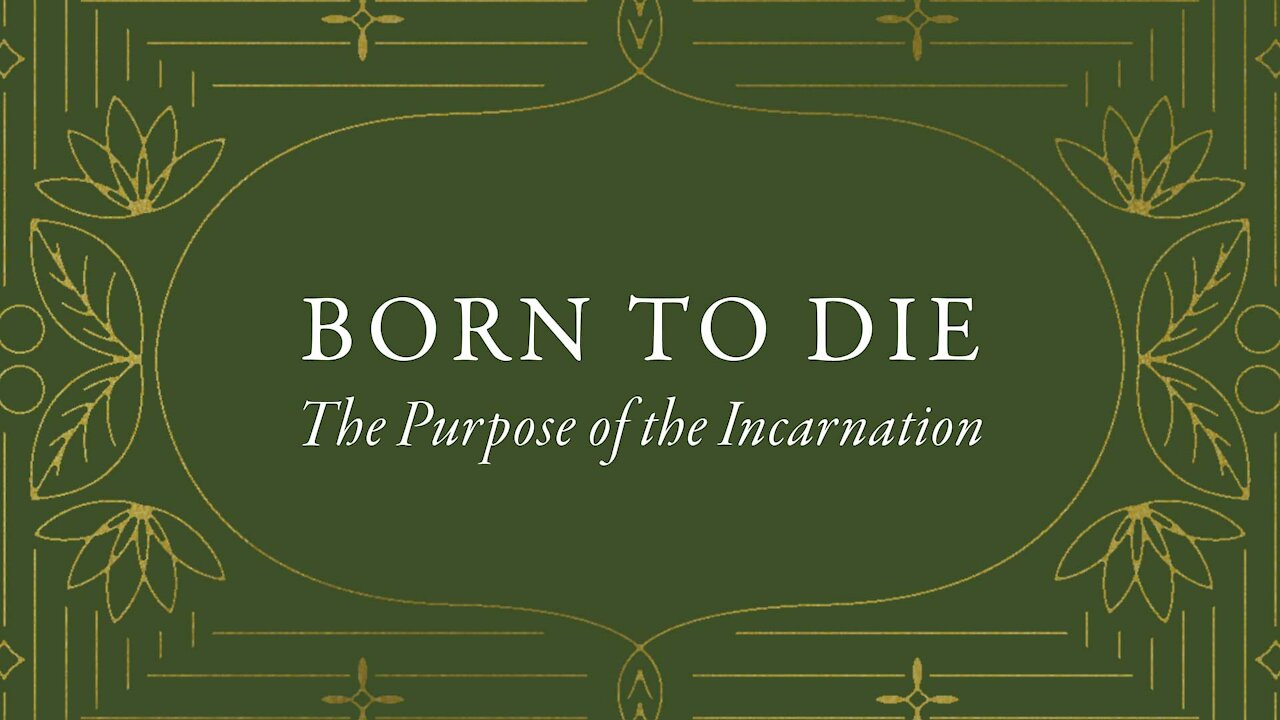 Born to Die: The Purpose of the Incarnation