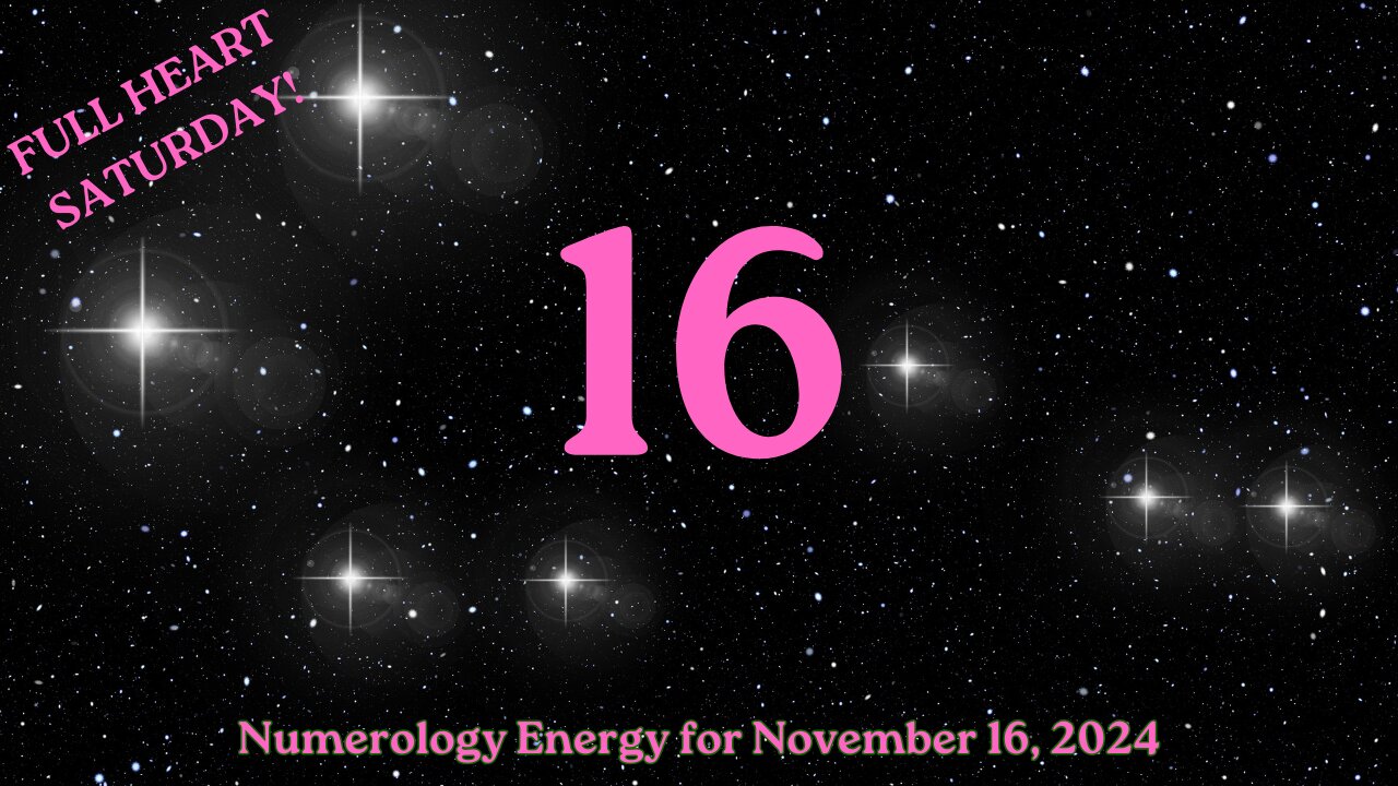 Full Heart Saturday! ~ Numerology Energies for Nov. 16, 2024