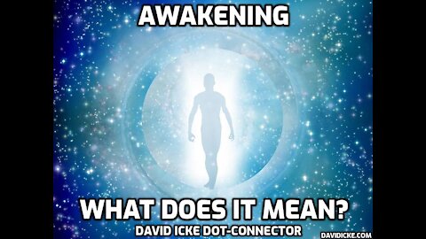 Awakening - What Does It Mean? - David Icke Dot-Connector Videocast