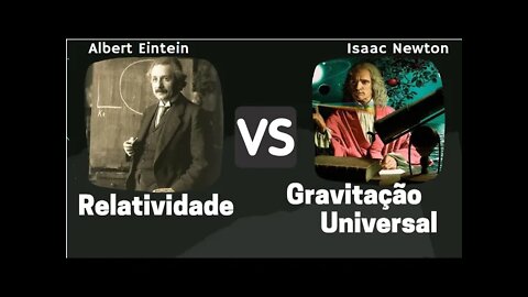 Einstein versus Newton | Relatividade x Gravitação