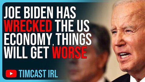 Joe Biden Has WRECKED The Us Economy Things Will Get WORSE