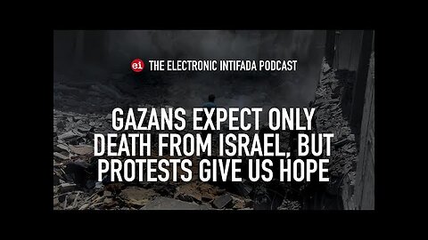 Gazans expect only death from Israel, but protests give us hope, with Abubaker Abed